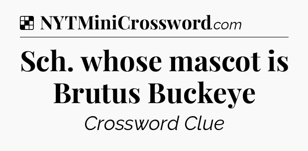 Solution: Sch. whose mascot is Brutus Buckeye - NYT Crossword