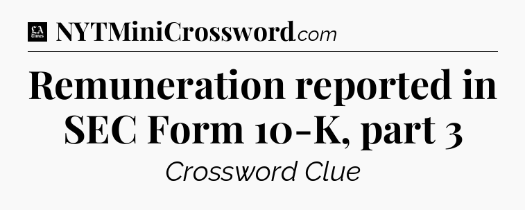 Remuneration reported in SEC Form 10-K, part 3 - LA Times Crossword