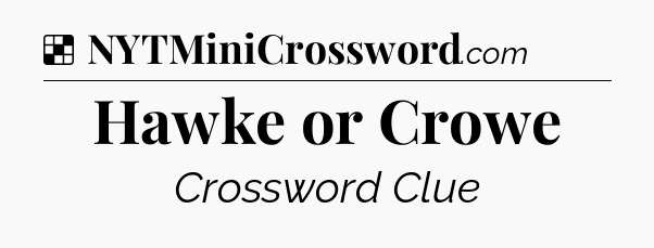 Solution: Hawke or Crowe - NYT Crossword