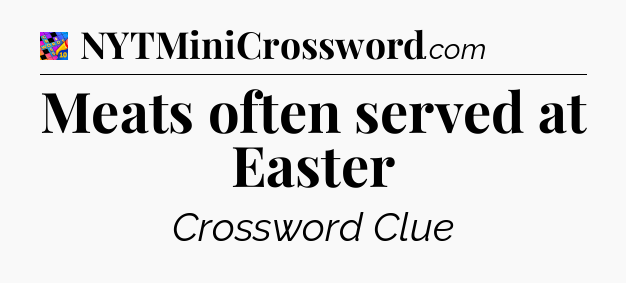 Meats often served at Easter Crossword Clue