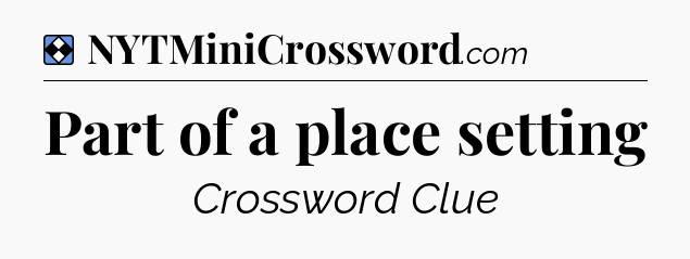 Solution: Part of a place setting - NYT Mini Crossword
