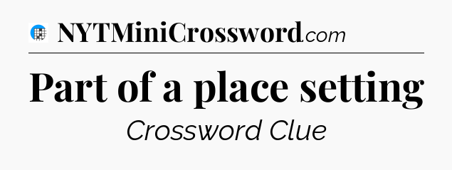 Part of a place setting Crossword Clue
