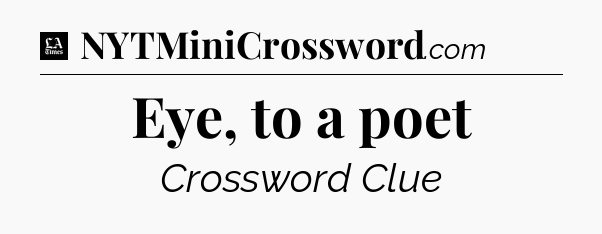 Eye, to a poet - LA Times Crossword