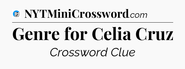 Genre for Celia Cruz Crossword Clue