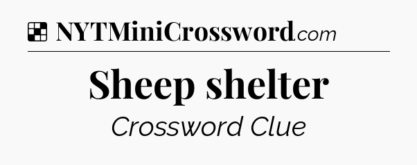 Solution: Sheep shelter - NYT Crossword