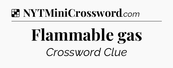 Solution: Flammable gas - NYT Crossword