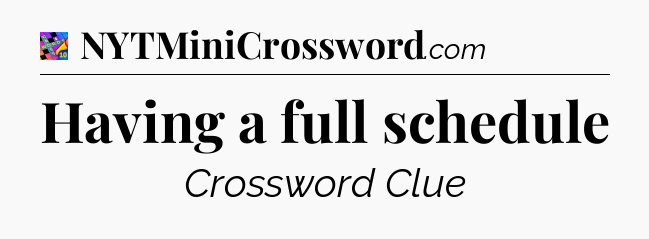 Having a full schedule Crossword Clue