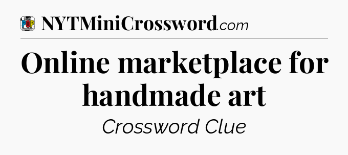 Online marketplace for handmade art Crossword Clue
