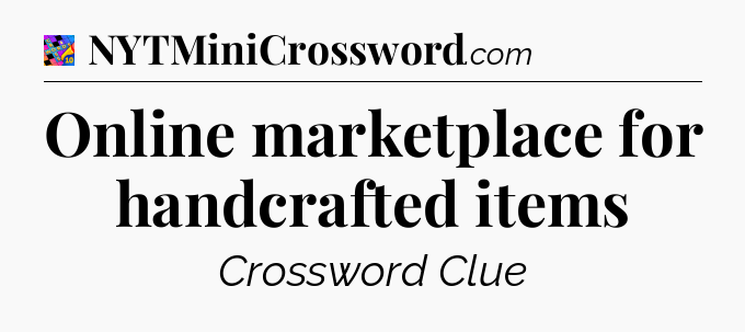 Online marketplace for handcrafted items Crossword Clue