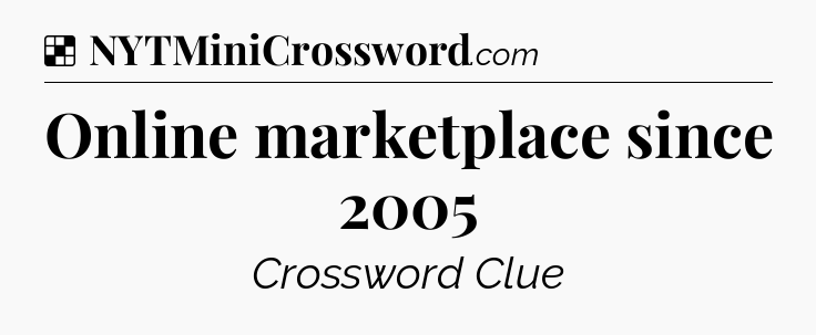 Solution: Online marketplace since 2005 - NYT Crossword