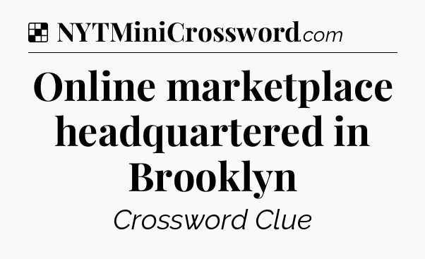 Solution: Online marketplace headquartered in Brooklyn - NYT Crossword