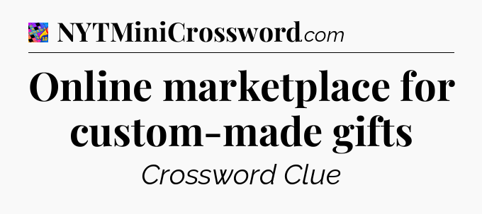 Online marketplace for custom-made gifts Crossword Clue