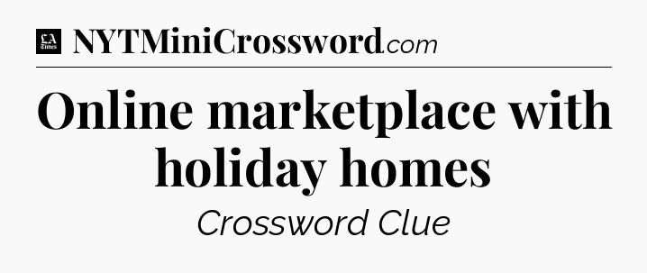 Online marketplace with holiday homes - LA Times Crossword