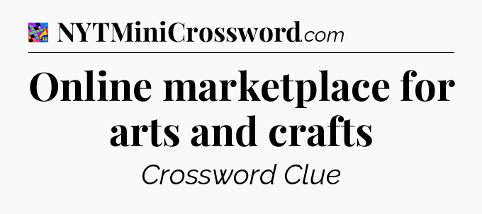 Online marketplace for arts and crafts Crossword Clue