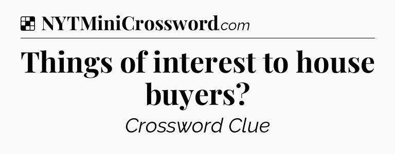 Solution: Things of interest to house buyers - NYT Crossword