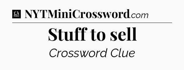 Stuff to sell - LA Times Crossword