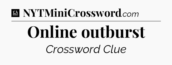 Online outburst - LA Times Crossword