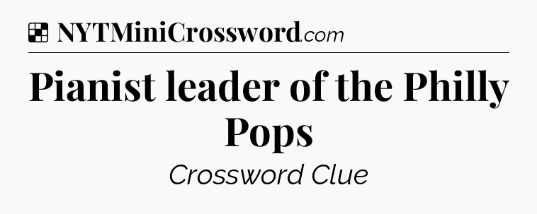 Solution: Pianist leader of the Philly Pops - NYT Crossword
