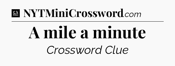 A mile a minute - LA Times Crossword
