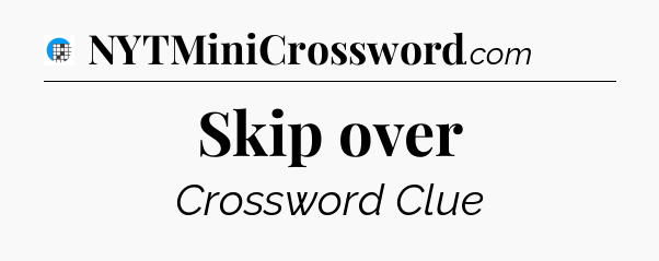 Skip over Crossword Clue