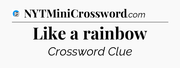 Like a rainbow Crossword Clue