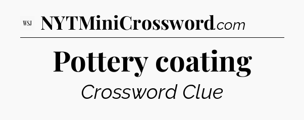 Pottery coating - WSJ Crossword