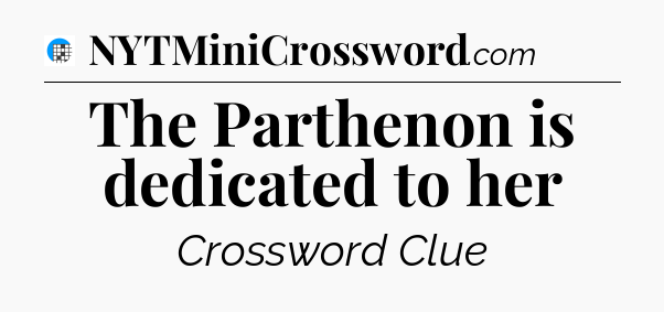 The Parthenon is dedicated to her Crossword Clue