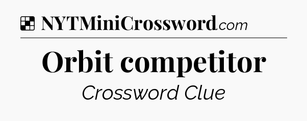 Solution: Orbit competitor - NYT Crossword