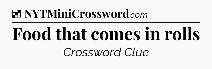 Solution: Food that comes in rolls - NYT Crossword