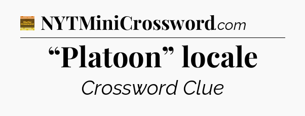 “Platoon” locale - Eugene Sheffer Crossword