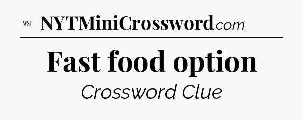 Fast food option - WSJ Crossword