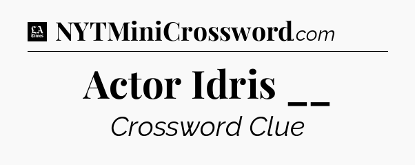 Actor Idris __ - LA Times Crossword