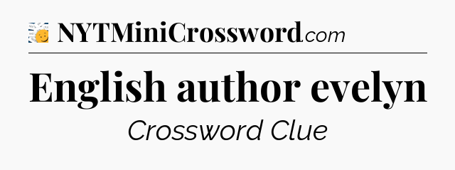 English author evelyn - 7 Little Words