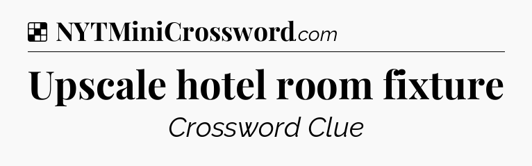 Solution: Upscale hotel room fixture - NYT Crossword