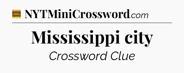 Mississippi city - Eugene Sheffer Crossword
