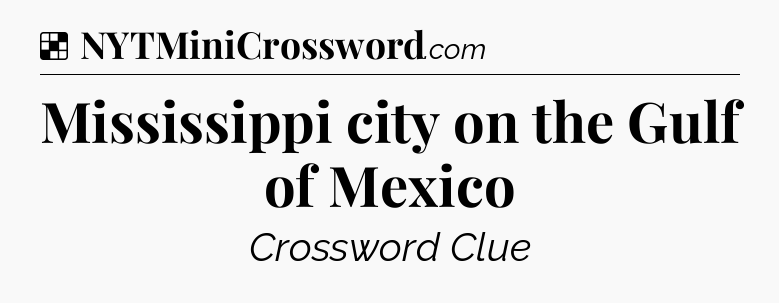 Solution: Mississippi city on the Gulf of Mexico - NYT Crossword