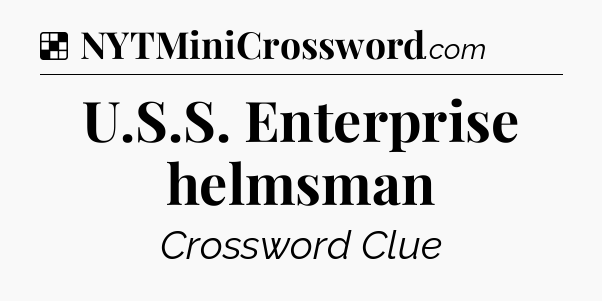 Solution: U.S.S. Enterprise helmsman - NYT Crossword