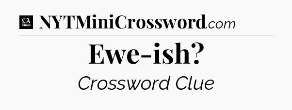 Ewe-ish - LA Times Crossword