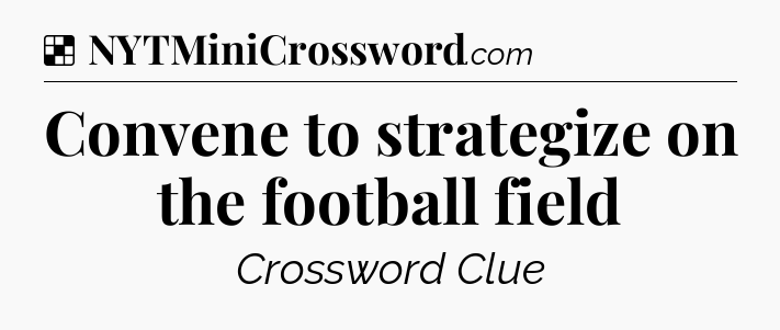 Solution: Convene to strategize on the football field - NYT Crossword