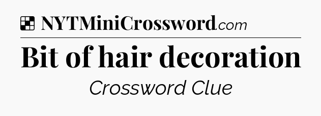 Solution: Bit of hair decoration - NYT Crossword