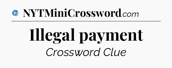 Illegal payment Crossword Clue