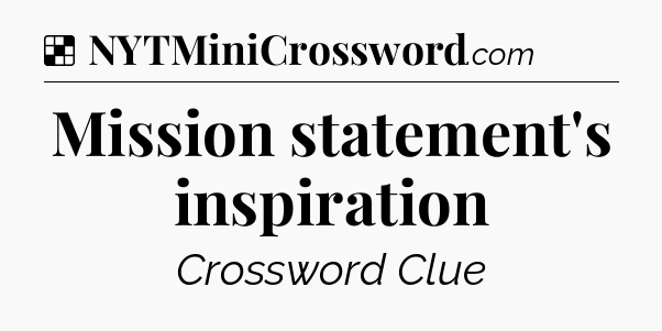 Solution: Mission statement's inspiration - NYT Crossword