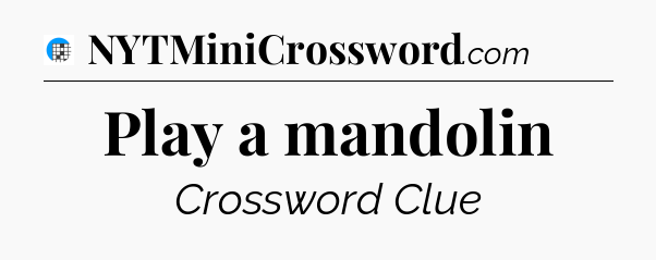 Play a mandolin Crossword Clue