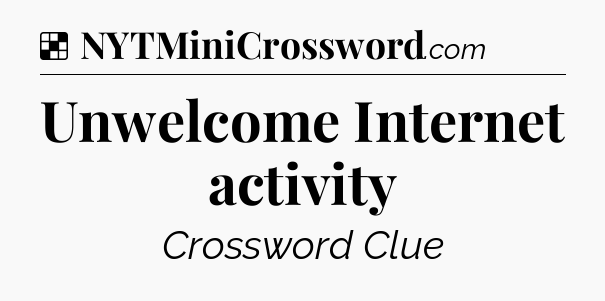 Solution: Unwelcome Internet activity - NYT Crossword