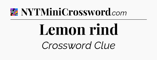 Lemon rind Crossword Clue