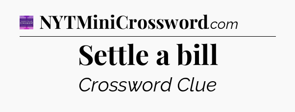 Settle a bill - Thomas Joseph Crossword