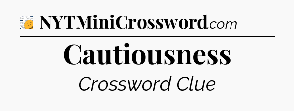 Cautiousness - 7 Little Words