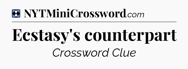 Solution: Ecstasy's counterpart - NYT Mini Crossword