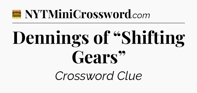Dennings of “Shifting Gears” - Eugene Sheffer Crossword