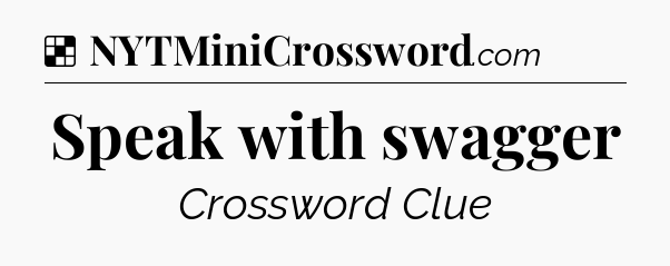 Solution: Speak with swagger - NYT Crossword